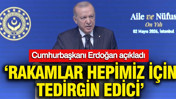 Cumhurbaşkanı Erdoğan açıkladı: Rakamlar hepimiz için tedirgin edicidir