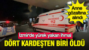 İzmir'de yürek yakan ihmal: Dört kardeşten biri öldü: Anne gözaltına alındı