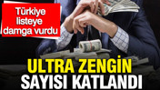 Türkiye’de servet haritası değişti: Ultra zenginlerin sayısı 5 yılda ikiye katlandı