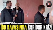 İBB davasında koridor krizi