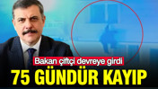 75 gündür kayıp: Bakan çiftçi devreye girdi