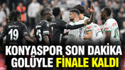 Beşiktaş'ı son dakika golüyle yenen Konyaspor, Türkiye Kupası'nda finale kaldı