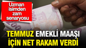 Temmuz emekli maaşı için net rakam verdi: Uzman isimden zam senaryosu
