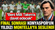 Beşiktaş maçı sonrası Konyaspor'un yıldızı Montella'ya seslendi: "Beni Milli Takım'a davet edecek"