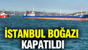 İstanbul Boğazı gemi trafiğine kapatıldı