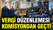 Vergi düzenlemesi komisyondan geçti