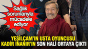 Yeşilçam’ın usta oyuncusu Kadir İnanır’ın son hali ortaya çıktı