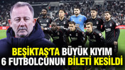 Beşiktaş'ta büyük kıyım: 6 futbolcunun bileti kesildi... Yollar ayrılıyor