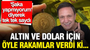 Selçuk Geçer altın ve dolar için öyle rakamlar verdi ki: 'Şaka yapmıyorum' diyerek tek tek açıkladı
