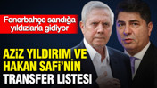 Fenerbahçe sandığa yıldızlarla gidiyor: Aziz Yıldırım ve Hakan Safi’nin transfer listesi