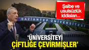 "Gaziantep Üniversitesi'ni çiftliğe çevirmişler": Projede usulsüzlük, öğrenci alımında şaibe…