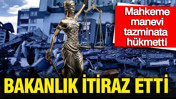 6 Şubat’ta ailesini kaybeden depremzede babaya tazminat kararı: Bakanlık itiraz etti