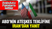 ABD'nin ateşkes teklifine İran'dan yanıt