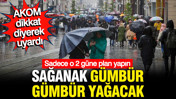 AKOM İstanbulluya dikkat diyerek uyardı: Bahar gidiyor, sağanak g&uuml;mb&uuml;r g&uuml;mb&uuml;r geliyor