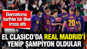 Barcelona tarihte bir ilke imza attı: El Clasico’da Real Madrid’i yenip şampiyon oldular