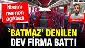 ‘Batmaz’ denilen dev firma battı: İflasını resmen açıkladı