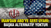 İran'dan ABD’ye sert uyarı: Başka alternatif yoktur