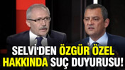 Selvi'den CHP lideri Özel hakkında suç duyurusu: Gereken cevabı verdim