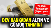 Dev bankadan altın ve gümüş tahmini: Yıl sonu fiyatları için çarpıcı yorum