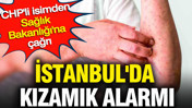 İstanbul'da kızamık alarmı: CHP'li isimden Sağlık Bakanlığı'na çağrı