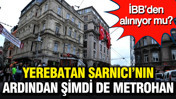 Yerebatan Sarnıcı&rsquo;nın ardından şimdi de Metrohan: İBB&rsquo;den alınıyor mu?