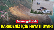Karadeniz için hayati uyarı: Felaket getirebilir