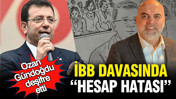 Ozan Gündoğdu deşifre etti: İBB davasında “hesap hatası”