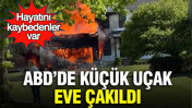 ABD’de küçük uçak eve çakıldı: Hayatını kaybedenler var