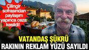 Vatandaş Şükrü rakının reklam yüzü sayıldı: Çilingir sofrasından paylaşım yapınca ceza kesildi