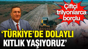 CHP'li Milletvekili Ömer Fethi Gürer: Çiftçinin borcu 1,5 trilyon liraya dayandı: 'Türkiye dolaylı kıtlık yaşıyor'