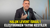 Haluk Levent İsrail'i eleştirirken yayını kestiler