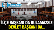 İlçe başkanı da bulamazsınız, devlet başkanı da...