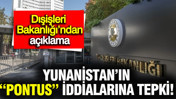 Türkiye’den Yunanistan’ın “Pontus” açıklamalarına sert yanıt