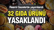 32 gıda ürünü yasaklandı: Resmi Gazete’de yayımlandı