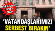 MSB'den İsrail'e: Vatandaşlarımızı derhal serbest bırakın
