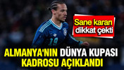 Almanya'nın Dünya Kupası kadrosu açıklandı: Sane kararı dikkat çekti