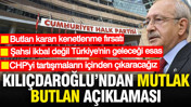Kılıçdaroğlu'ndan çok konuşulacak açıklama: Mutlak Butlan kararı kenetlenme fırsatı