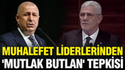 Muhalefet liderlerinden 'mutlak butlan' tepkisi
