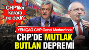 CHP'de Mutlak Butlan Depremi: Yeniçağ CHP Genel Merkezinde
