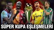 Süper Kupa’da dev eşleşmeler resmen netleşti
