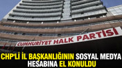 CHP'li il başkanlığının sosyal medya hesabına el konuldu: İl başkanlığı açıkladı