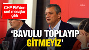 CHP PM toplantısından sert mesajlar çıktı: 'Bavulu toplayıp gitmeyiz'