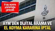 AYM’den dijital arama ve el koyma kararına iptal
