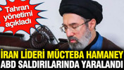 İran lideri Mücteba Hamaney ABD saldırılarında yaralandı: Tahran yönetimi açıkladı