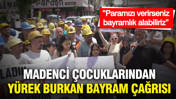 Madenci çocuklarından yürek burkan bayram çağrısı: “Paramızı verirseniz bayramlık alabiliriz”