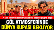Dünya Kupası A Milli Takımı yakacak: Çöl atmosferinde turnuva