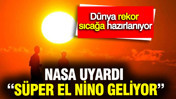 NASA uyardı: “Süper El Nino geliyor” dünya rekor sıcağa hazırlanıyor
