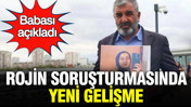 Rojin Kabaiş soruşturmasında yeni gelişme: Babası açıkladı