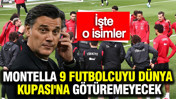 Montella 9 futbolcuyu Dünya Kupası'na götüremeyecek: İşte muhtemel isimler