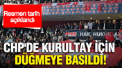 CHP'de kurultay için düğmeye basıldı: Resmen tarih açıklandı